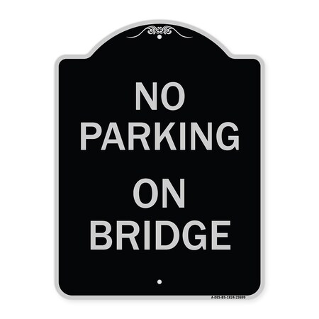 Signmission No Parking on Bridge Heavy-Gauge Aluminum Architectural Sign, 24" x 18", BS-1824-23699 A-DES-BS-1824-23699